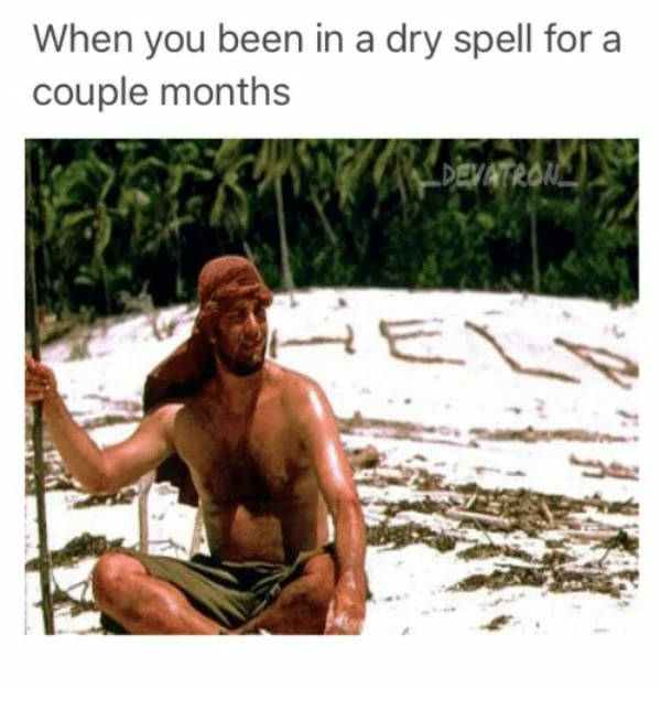 When You Are On A Dry Spell