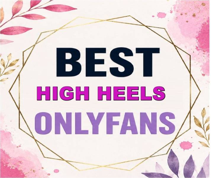 25 Best High Heels OnlyFans [Our Top High Heels Creators]